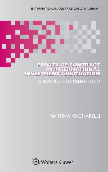 Privity of Contract in International Investment Arbitration: Original Sin or Useful Tool?