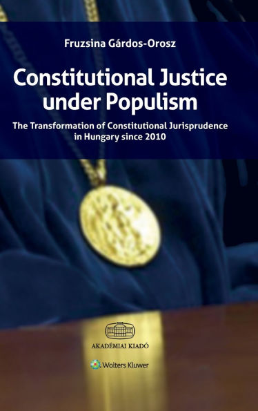 Constitutional Justice under Populism: The Transformation of Constitutional Jurisprudence in Hungary since 2010
