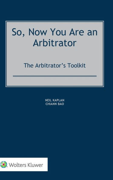 So, Now You Are an Arbitrator: The Arbitrator's Toolkit
