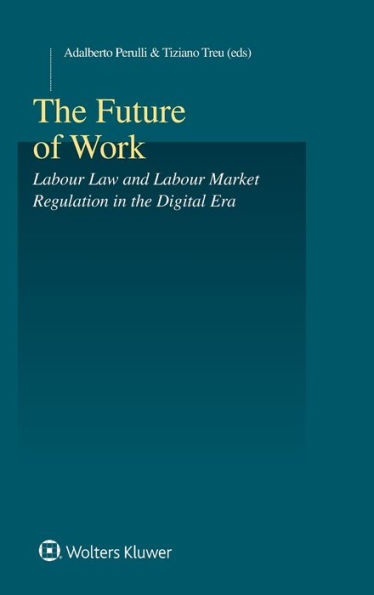 The Future of Work: Labour Law and Labour Market Regulation in the Digital Era