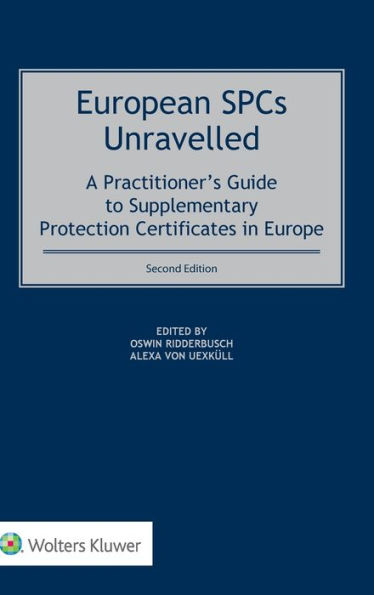 European SPCs Unravelled: A Practitioner's Guide to Supplementary Protection Certificates in Europe