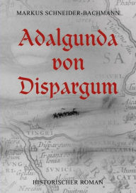 Title: Adalgunda von Dispargum, Author: Markus Schneider-Bachmann