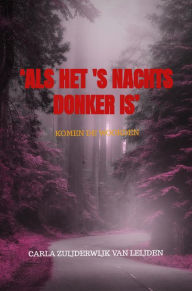 Title: 'Als het 's nachts donker is': Komen de woorden, Author: Carla Zuijderwijk van Leijden