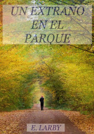 Title: UN EXTRAÑO EN EL PARQUE, Author: E. Larby