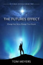 The Futures Efffect: Change Your Story, Change Y'our Future!