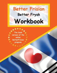 Title: Better Frisian Workbook Better Frysk Wurkboek The Frisian Language: Learn the closest language to English Frisian from A to Z, Author: Auke de Haan