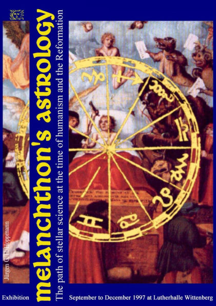 Melanchthon's Astrology. Celestial Science at the time of Humanism and Reformation: Catalogue of the 1997 exhibition at Reformation History Museum Lutherhalle Wittenberg