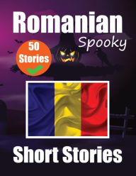 Title: 50 Short Spooky Storiеs in Romanian A Bilingual Journеy in English and Romanian: Haunted Tales in English and Romanian Learn Romanian Language in Through Spooky Short Stories, Author: Auke de Haan