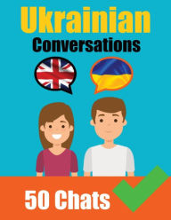Title: Conversations in Ukrainian English and Ukrainian Conversation Side by Side: Learn the Ukrainian language Ukrainian Made Easy, Author: Auke de Haan