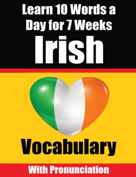 Irish Vocabulary Builder: Learn 10 Irish Words a Day for 7 Weeks The Daily Irish Challenge: Learn 10 Irish Words a Day for 7 Weeks The Daily Irish Challenge: A Comprehensive Guide for Children and Beginners Learn Irish Language