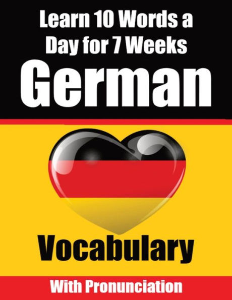 German Vocabulary Builder: Learn 10 German Words a Day for 7 Weeks A Comprehensive Guide for Children and Beginners to Learn German Learn German Language