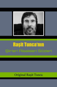Title: Siirlerim Risalelerim Sözlerim: Rasit Tunca'nin Siirleri Risaleleri Sözleri Birinci Serisi, Author: Rasit Tunca