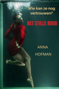 Title: Het Stille Rood: Wie kan ze nog vertrouwen?, Author: Anna Hofman