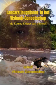 Title: Lancars jeugdjaren in het Vishnuh-Genootschap: (de Koning-Krijger van Vishnuh), Author: Vishnuh-Genootschap Adhipati R.R. Purperhart