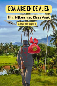 Title: Oom Mike en de Alien: Film kijken met KlaasVaak, Author: Lancar Ida-Bagus