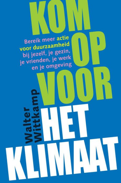 Kom op voor het Klimaat: Bereik meer actie voor duurzaamheid bij jezelf, je gezin, je vrienden, je werk en je omgeving