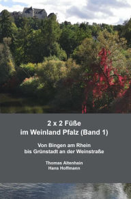 Title: 2 x 2 Füße im Weinland Pfalz (Band 1): Von Bingen am Rhein bis Grünstadt an der Weinstraße, Author: Thomas Altenhain Hans Hoffmann