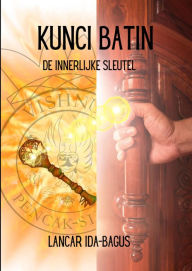 Title: Kunci-Batin: De Innerlijke Sleutel, Author: Lancar Ida-Bagus