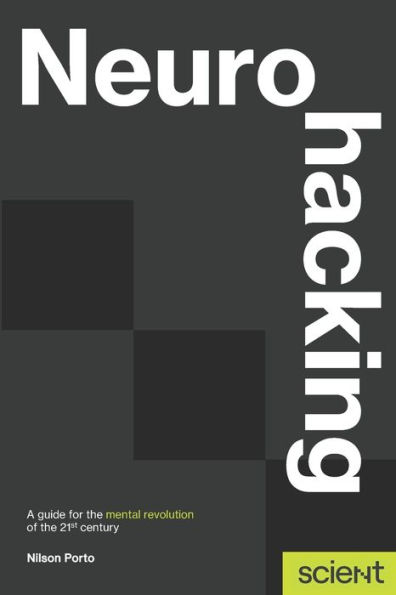 Neurohacking: A guide for the mental revolution of the 21st century