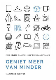 Title: Geniet meer van minder: Maak keuzes waarvan jouw ogen gaan stralen, Author: Marianne Winter