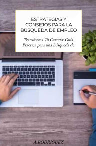 Title: Tu Próximo Paso: Estrategias y Consejos para la Búsqueda de Empleo: Transforma Tu Carrera: Guía Práctica para una Búsqueda de Empleo Eficaz, Author: Aguasanta Rodriguez