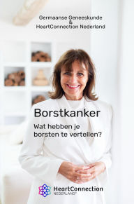 Title: Wat hebben je borsten te vertellen?: Borstkanker Germaanse Geneeskunde & HeartConnection Nederland, Author: Marjolein van der Meulen