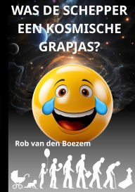 Title: Was de schepper een kosmische grapjas?, Author: Rob van den Boezem