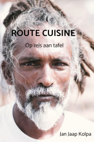 Title: Route Cuisine: Op reis aan tafel, Author: Jan Jaap Kolpa