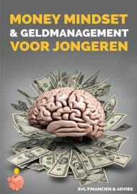 Title: Moneymindset en geldmanagement voor jongeren: Financiële vrijheid begint hier: praktische tips voor jongeren, Author: Sem van Leeuwen