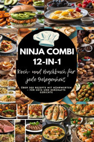 Title: Ninja Combi 12-in-1 Koch- und Backbuch für jede Gelegenheit: Über 300 Rezepte mit Nährwerten - für süße und herzhafte Gerichte, Author: Julia RecipeMaster