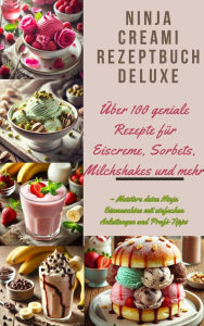 Title: Ninja Creami Rezeptbuch Deluxe: Über 100 geniale Rezepte für Eiscreme, Sorbets, Milchshakes und mehr: - Meistere deine Ninja Eismaschine mit einfachen Anleitungen und Profi-Tipps, Author: Marie Cremona