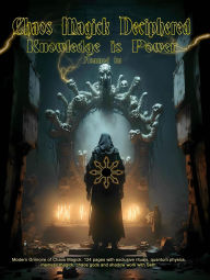Title: Chaos Magick Deciphered: Knowledge is Power, Author: Asamod Ka