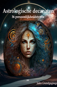 Title: Astrologische decanaten: De 36 persoonlijkheidstypen van de dierenriem, Author: Jules Grandgagnage