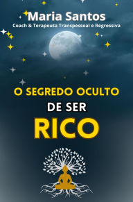Title: O Segredo Oculto: de Ser Rico, Author: Maria de Fatima Santos