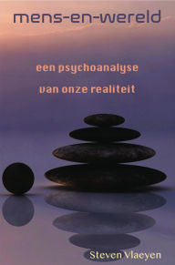 Title: mens-en-wereld: een psychoanalyse van onze realiteit, Author: Steven Vlaeyen