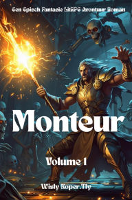 Title: Monteur:Een Episch Fantasie LitRPG Avontuur Roman(Volume 1), Author: Wisly Koper.Tly