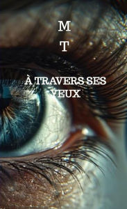 Title: À travers ses yeux, Author: M T