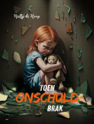 Title: Toen onschuld brak: Soms breekt er iets dat nooit had mogen breken, Author: Neeltje de Hoop