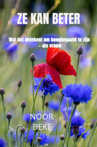 Title: Ze kan beter: Wat het betekent om hoogbegaafd te zijn - als vrouw, Author: Noor Beke