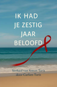 Title: Ik had je zestig jaar beloofd: Verhaal van Anton Taris, Author: Carlien Taris