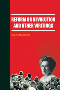 Title: Reform or Revolution and Other Writings, Author: Rosa Luxemburg