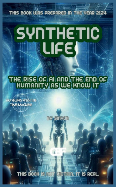 Synthetic Life: the Rise of AI and End Humanity as We Know It