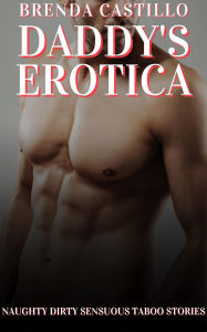 Title: Daddy's Erotica - Naughty Dirty Sensuous Taboo Stories, Author: Brenda Castillo