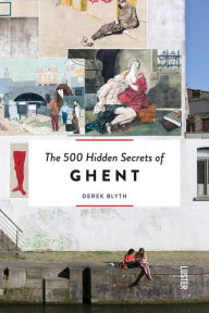 Title: The 500 Hidden Secrets of Ghent, Author: Derek Blythe