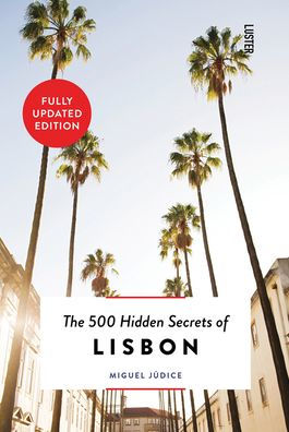 The 500 Hidden Secrets of Lisbon - Updated and Revised