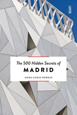 The 500 Hidden Secrets of Madrid New & Revised