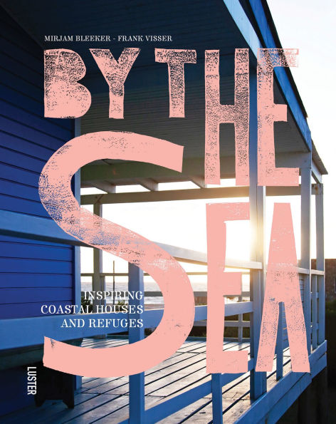 By the Sea: Inspiring Coastal Houses and Refuges