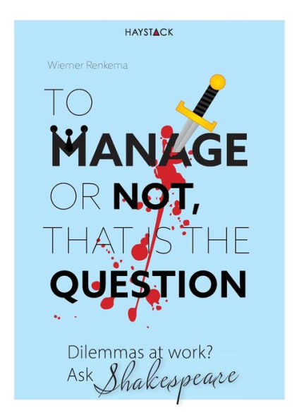 To Manage or Not, That Is the Question: Dilemmas at Work? Ask Shakespeare