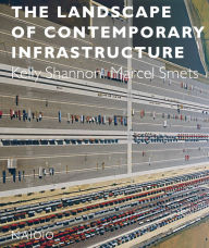 Title: The Landscape of Contemporary Infrastructure, Author: Kelly Shannon