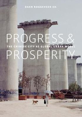 Progress & Prosperity: The New Chinese City as Global Urban Model